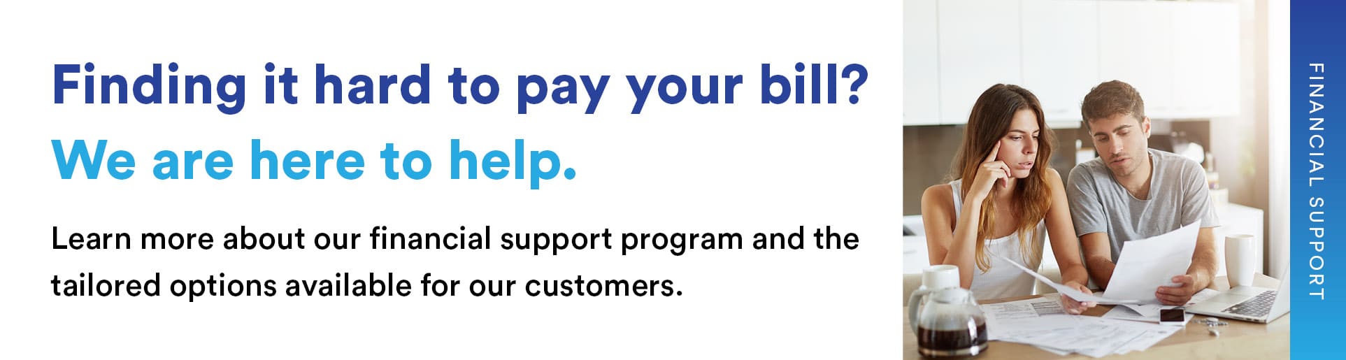 Finding it hard to pay your bills? Contact us for payment support